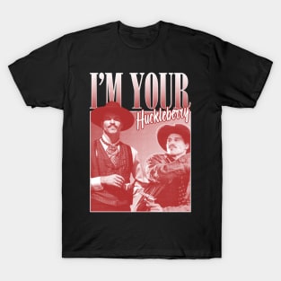 I'm Your Huckleberry T-Shirt